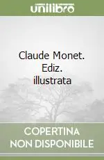 Claude Monet. Ediz. illustrata Direttamente Dal Produttore