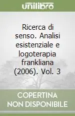 Economico Ricerca di senso. Analisi esistenziale e logoterapia frankliana (2006). Vol. 3