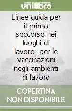 Economico Linee guida per il primo soccorso nei luoghi di lavoro; per le vaccinazioni negli ambienti di lavoro