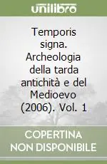 Temporis signa. Archeologia della tarda antichità e del Medioevo (2006). Vol. 1 Offerta Lampo