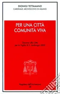 Per una città comunità viva. Discorso alla città per la vigilia di s. Ambrogio 2005 Subito Disponibile
