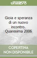 Gioia e speranza di un nuovo incontro. Quaresima 2006 Offerta Limitata