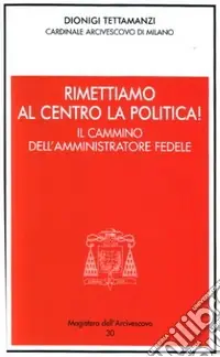 Compra Oggi Stesso Rimettiamo al centro la politica! Il cammino dell‘amministratore fedele