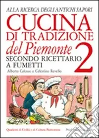 Cucina di tradizione del Piemonte. Alla ricerca degli antichi sapori. Ricettario a fumetti. Ediz. illustrata. Vol. 2 Pagamento Sicuro