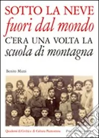 Sotto la neve fuori dal mondo. C‘era una volta la scuola di montagna Promozione Esclusiva