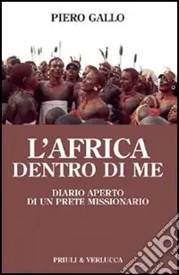 Subito Disponibile L‘Africa dentro di me. Diario aperto di un prete missionario