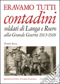 Spedizione Espresso Eravamo tutti contadini. Soldati di Langa e Roero alla grande guerra 1915-1918