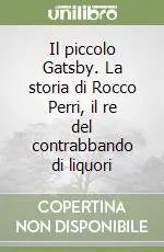 Il piccolo Gatsby. La storia di Rocco Perri, il re del contrabbando di liquori Direttamente Dal Produttore