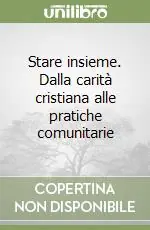 Stare insieme. Dalla carità cristiana alle pratiche comunitarie Super Prezzo