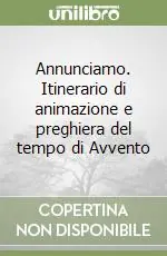 Offerta Speciale Annunciamo. Itinerario di animazione e preghiera del tempo di Avvento