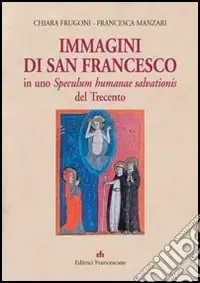 Immagini di san Francesco in uno Speculum humanae salvationis del Trecento. Ediz. illustrata Quantità Limitata