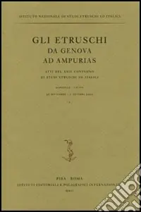 Consegna Rapida Gli etruschi da Genova ad Ampurias. Atti del 24° Convegno di studi etruschi ed italici (Marseilles-Lattes, 26 settembre-1 ottobre 2002). Ediz. illustrata
