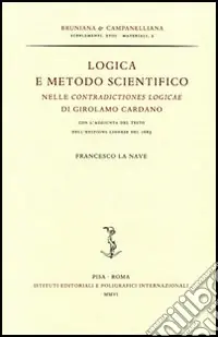 Affare Logica e metodo scientifico nelle «Contradictiones logicae» di Girolamo Cardano, con l‘aggiunta del testo dell‘edizione lionese del 1663
