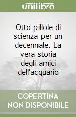 Otto pillole di scienza per un decennale. La vera storia degli amici dell‘acquario Sconto