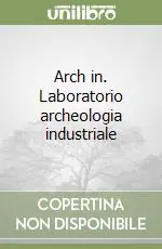 Arch in. Laboratorio archeologia industriale Promo Stagionale