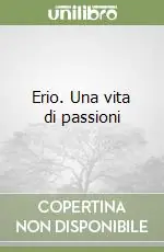 Erio. Una vita di passioni Scelto Dai Clienti
