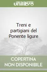 Solo Oggi Treni e partigiani del Ponente ligure