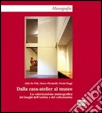Ultime Pezzi Dalla casa-atelier al museo. La valorizzazione museografica dei luoghi dell‘artista e del collezionista