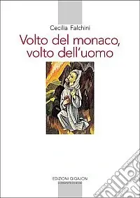 Volto del monaco, volto dell‘uomo. Saggio di antropologia monastica nella Regola di Benedetto Offerta Lampo