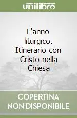 L‘anno liturgico. Itinerario con Cristo nella Chiesa Solo Oggi