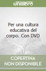 Per una cultura educativa del corpo. Con DVD Promozione Esclusiva