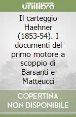 Super Prezzo Il carteggio Haehner (1853-54). I documenti del primo motore a scoppio di Barsanti e Matteucci