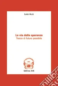 La via della speranza. Tracce di futuro possibile Scelto Dai Clienti