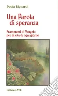 Una parola di speranza. Frammenti di vangelo per la vita di ogni giorno Compra Online