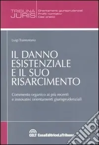 Compra Online Il danno esistenziale e il suo risarcimento. Commento organico ai più recenti e innovativi orientamenti giurisprudenziali