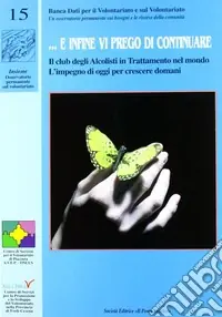 Non Perdere ... E infine vi prego di continuare. Il club degli alcolisti in trattamento nel mondo. L‘impegno di oggi per crescere domani