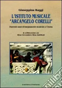 A Buon Prezzo L‘Istituto musicale «Arcangelo Corelli». Duecento anni di insegnamento musicale a Cesena