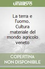 La terra e l‘uomo. Cultura materiale del mondo agricolo veneto Promo Stagionale