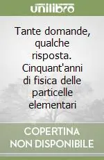 Prezzo Ridotto Tante domande, qualche risposta. Cinquant‘anni di fisica delle particelle elementari