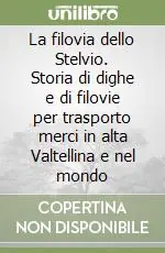 Solo Oggi La filovia dello Stelvio. Storia di dighe e di filovie per trasporto merci in alta Valtellina e nel mondo