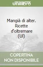 Mangià di alter. Ricette d‘oltremare (Ul) Offerta Speciale