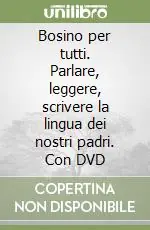 Super Prezzo Bosino per tutti. Parlare, leggere, scrivere la lingua dei nostri padri. Con DVD