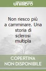 Scelto Dai Clienti Non riesco più a camminare. Una storia di sclerosi multipla