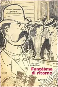 Fantèsma di ritorno. Seconda passeggiata semiseria nel dialetto bolognese Ultimissimo Modello
