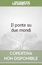 Saldi Il ponte su due mondi