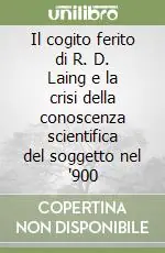 Soddisfatti O Rimborsati Il cogito ferito di R. D. Laing e la crisi della conoscenza scientifica del soggetto nel ‘900