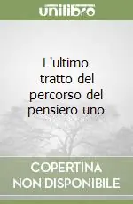 L‘ultimo tratto del percorso del pensiero uno Offerta Speciale