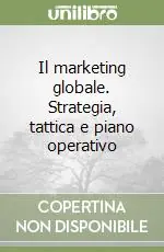 Must-Have Il marketing globale. Strategia, tattica e piano operativo