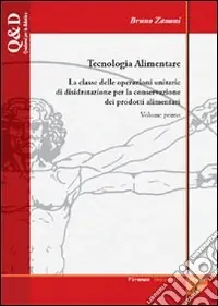Tecnologia alimentare. Vol. 1 La classe delle operazioni unitarie di disidratazione per la conservazione dei prodotti alimentari Occasione Imperdibile