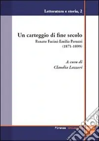 Spedizione Espresso Un carteggio di fine secolo. Renato Fucini-Emilia Peruzzi (1871-1899)