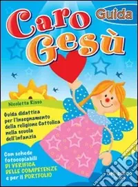 Più Venduto Caro Gesù. Guida didattica per l‘insegnamento della religione cattolica nella Scuola dell‘infanzia