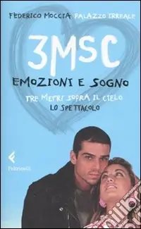 Miglior Prezzo 3MSC. Emozioni e sogno. Tre metri sopra il cielo. Lo spettacolo. Ediz. illustrata