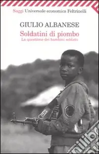 Soldatini di piombo. La questione dei bambini soldato Nuova Collezione