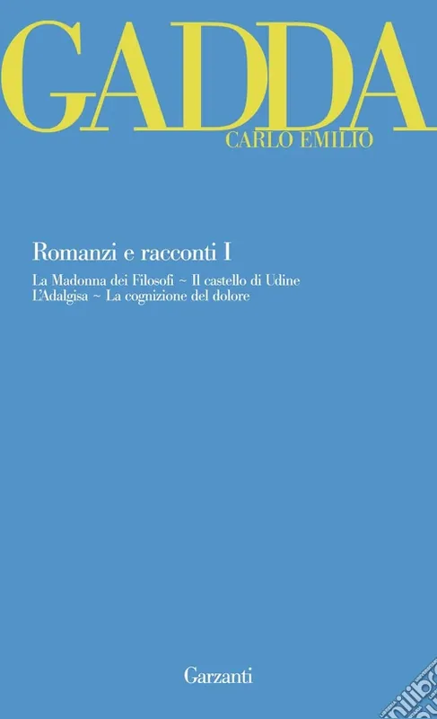 Romanzi e racconti. Vol. 1 La Madonna dei filosofi-Il castello di Udine-L‘Adalgisa-La cognizione del dolore Offerta Lampo