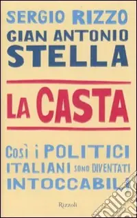 La casta. Così i politici italiani sono diventati intoccabili Offerta Lampo