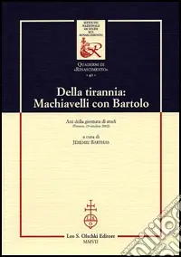 Miglior Prezzo Della tirannia Machiavelli con Bartolo. Atti della Giornata di studio (Firenze, 19 ottobre 2002)